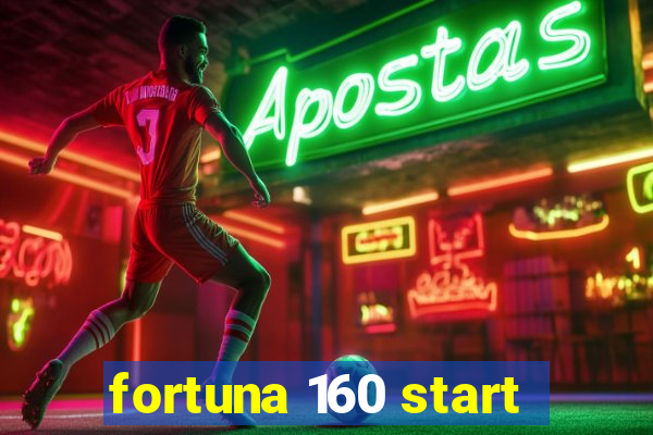 fortuna 160 start