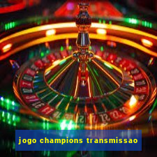 jogo champions transmissao