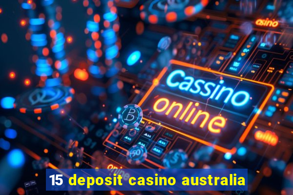 15 deposit casino australia