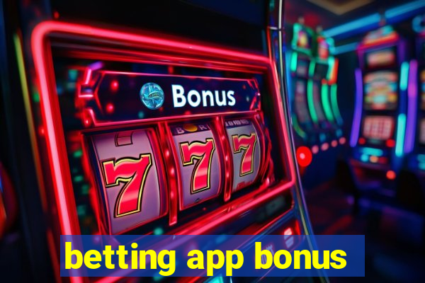 betting app bonus