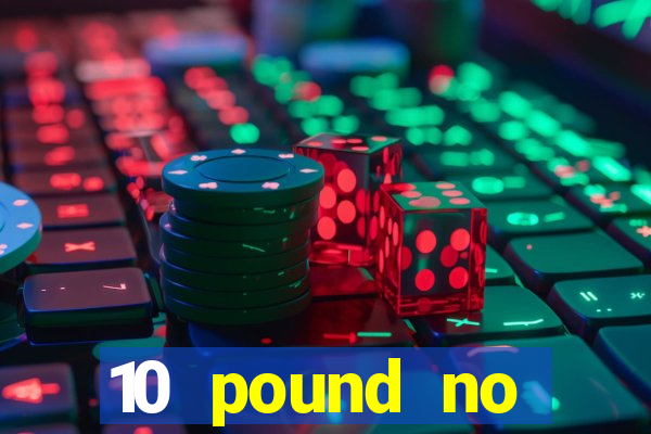 10 pound no deposit casino