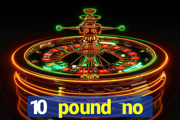 10 pound no deposit casino