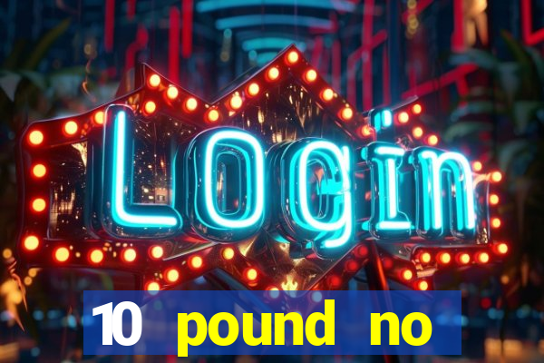 10 pound no deposit casino