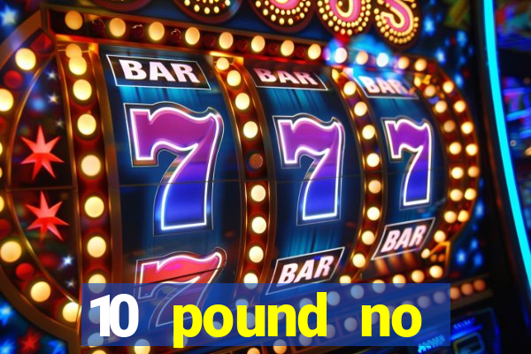 10 pound no deposit casino