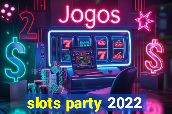 slots party 2022