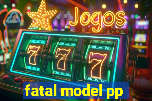 fatal model pp