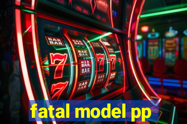 fatal model pp