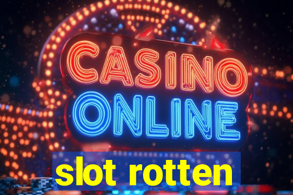 slot rotten