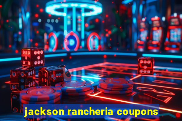 jackson rancheria coupons