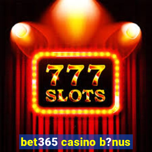 bet365 casino b?nus