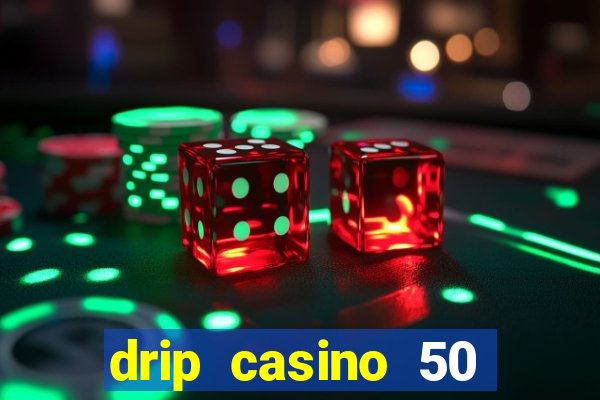 drip casino 50 free spins