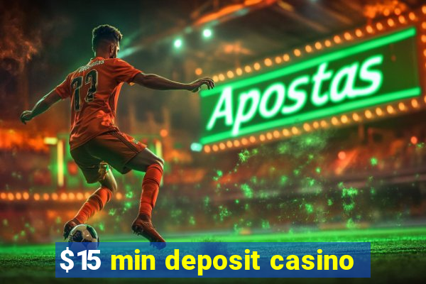 $15 min deposit casino