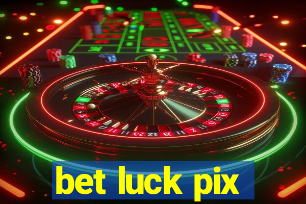 bet luck pix