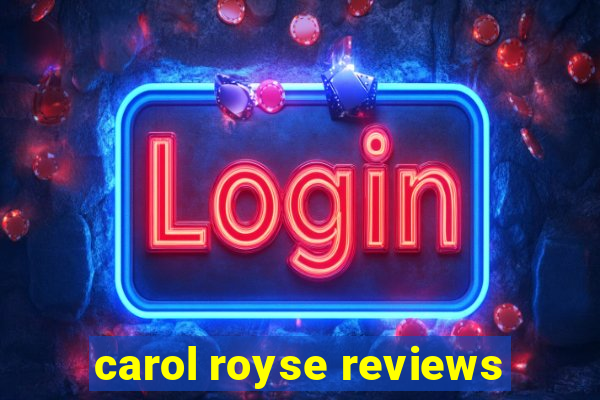 carol royse reviews