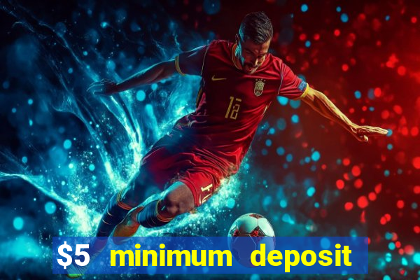 $5 minimum deposit casino canada 2019