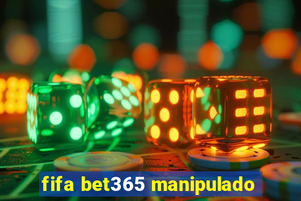 fifa bet365 manipulado