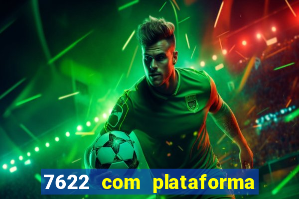 7622 com plataforma de jogos