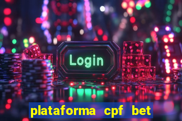 plataforma cpf bet 茅 confi谩vel