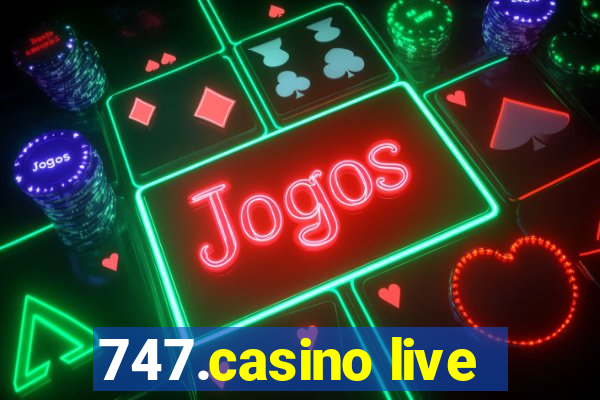 747.casino live