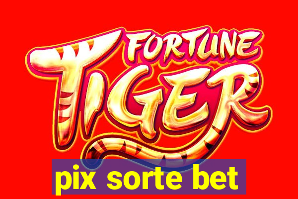 pix sorte bet