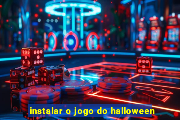 instalar o jogo do halloween