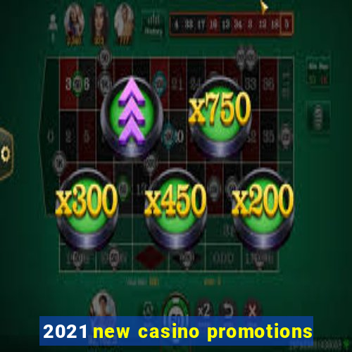 2021 new casino promotions