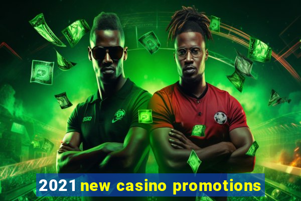 2021 new casino promotions