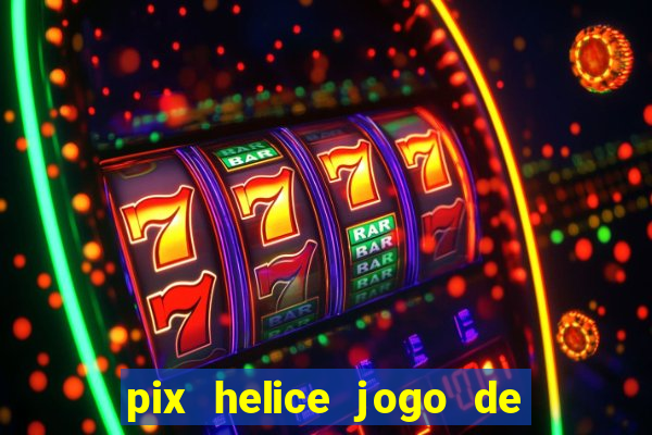 pix helice jogo de ganhar pix 9f game