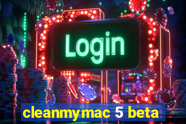 cleanmymac 5 beta