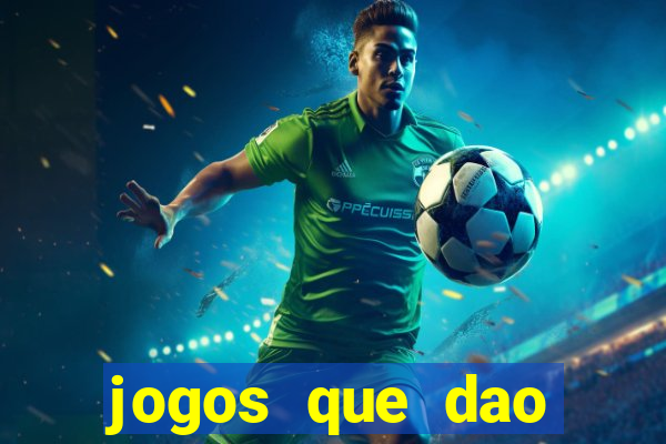 jogos que dao dinheiro real