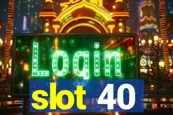 slot 40