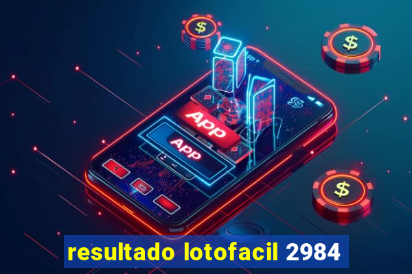 resultado lotofacil 2984