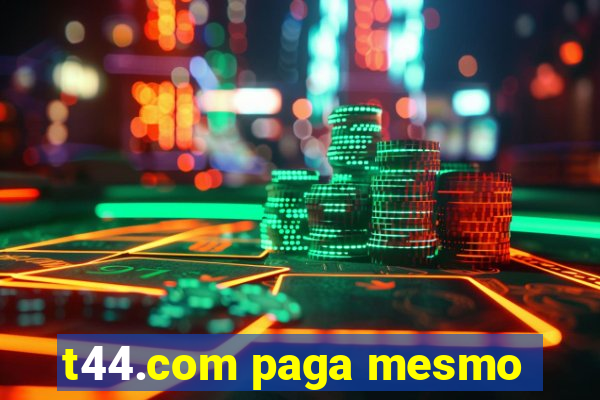 t44.com paga mesmo