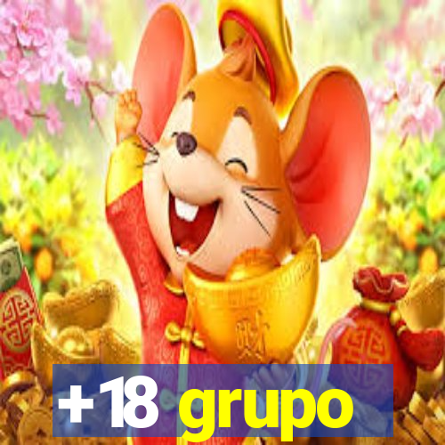 +18 grupo