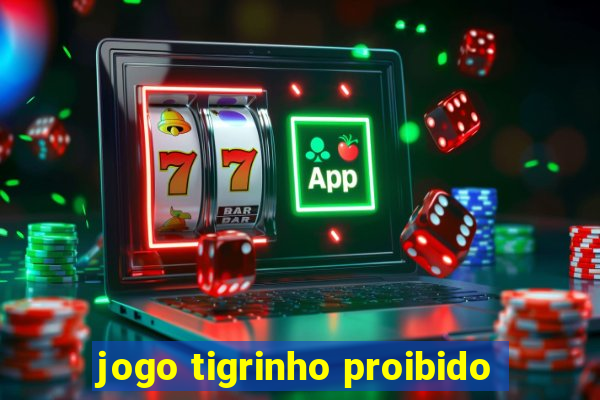 jogo tigrinho proibido