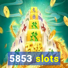 5853 slots