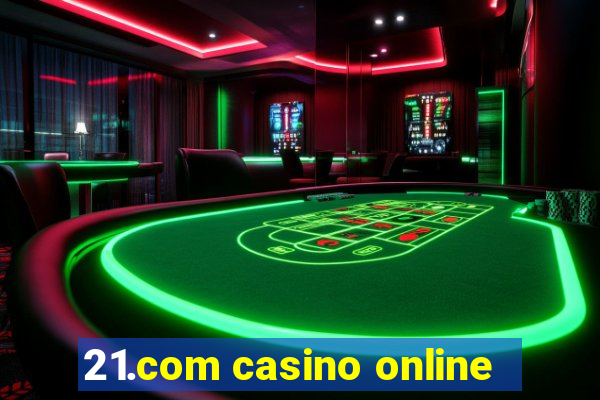 21.com casino online