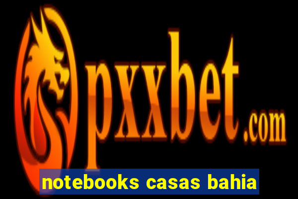 notebooks casas bahia