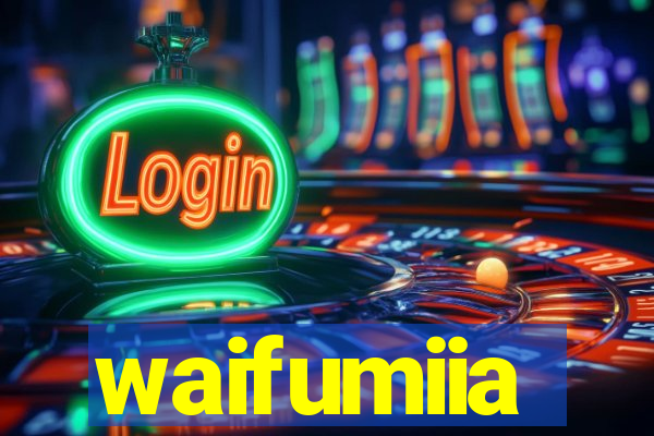 waifumiia