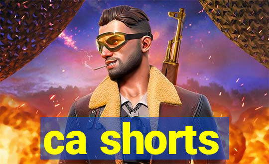 ca shorts