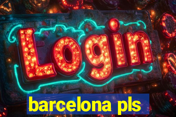 barcelona pls