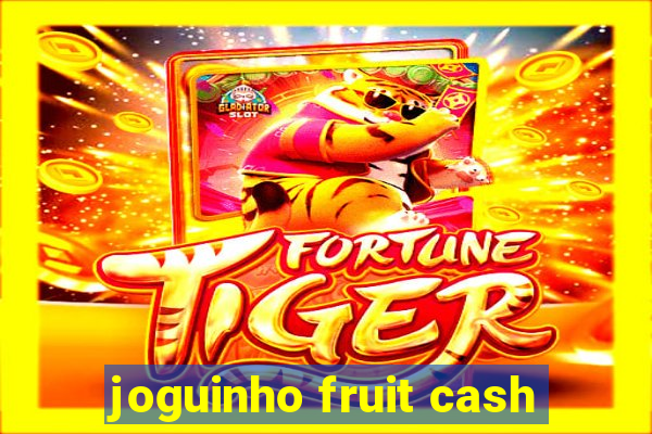 joguinho fruit cash