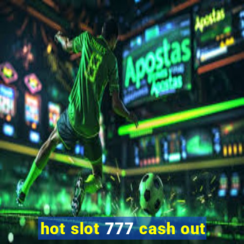 hot slot 777 cash out