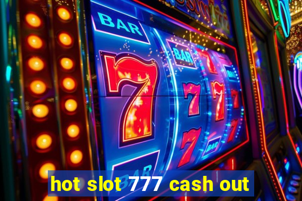 hot slot 777 cash out