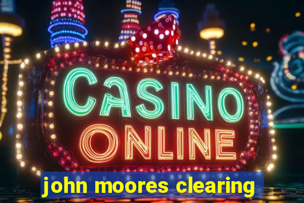 john moores clearing