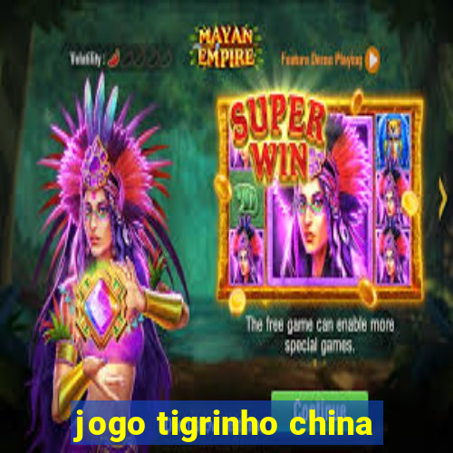 jogo tigrinho china