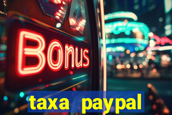 taxa paypal recebimento internacional