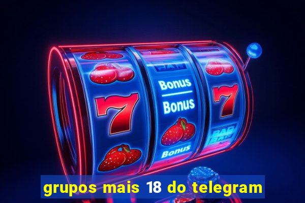 grupos mais 18 do telegram