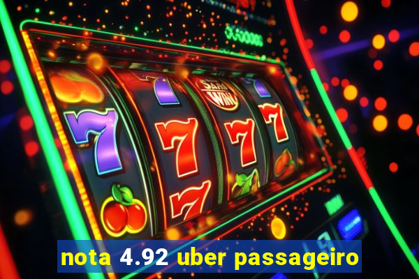 nota 4.92 uber passageiro