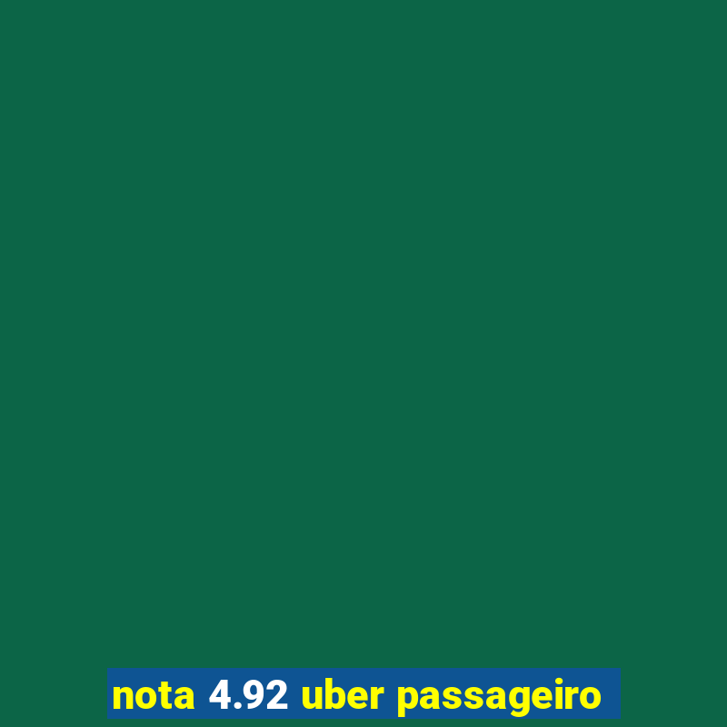 nota 4.92 uber passageiro